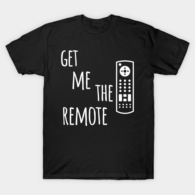 Get Me The Remote T-Shirt by MammaSaid